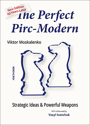 The Perfect Pirc-Modern: Strategic Ideas & Powerful Weapons - Moskalenko, Viktor