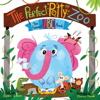 The Perfect Potty Zoo: The Part of The Funniest ABC Books Series. Unique Mix of an Alphabet Book and Potty Training Book. For Kids Ages 2 to 5. - Green, Agnes, and Mendel, Zhanna (Illustrator)