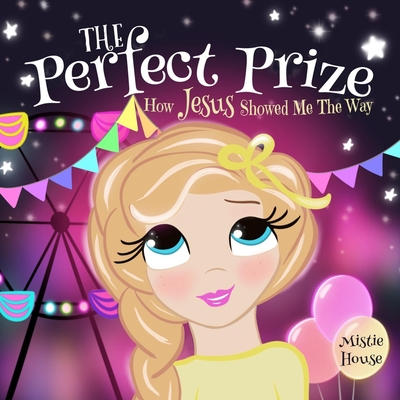 The Perfect Prize: How Jesus Showed Me The Way (Christian children's picture book, teaching kids how to pray, Jesus loves me books for kids) - 