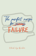 The Perfect Recipe For Failure