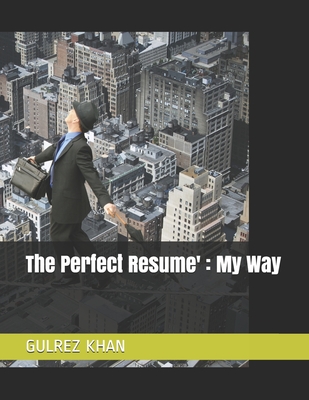 The Perfect Resume': My Way - Khan, Gulrez