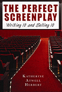 The Perfect Screenplay: Writing It and Selling It