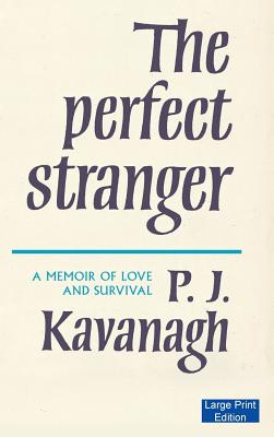 The Perfect Stranger: A Memoir of Love and Survival - Kavanagh, P. J.