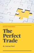 The Perfect Trade: Options Made Simple: A Beginner's Guide to Profitable Options Trading