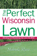 The Perfect Wisconsin Lawn: Attaining and Maintaining the Lawn You Want