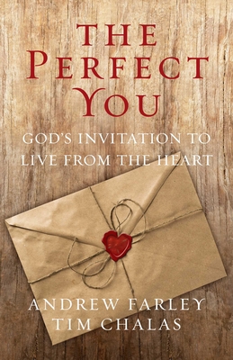 The Perfect You: God's Invitation to Live from the Heart - Farley, Andrew
