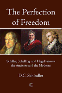 The Perfection of Freedom: Schiller, Schelling, and Hegel Between the Ancients and the Moderns