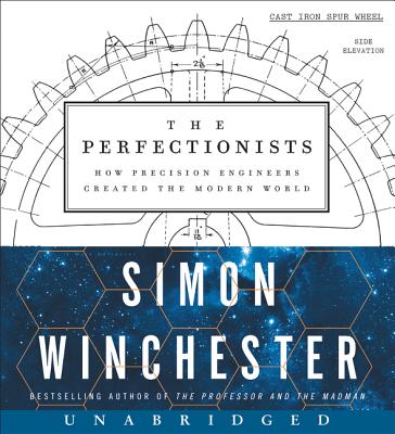 The Perfectionists: How Precision Engineers Created the Modern World - Winchester, Simon (Read by)