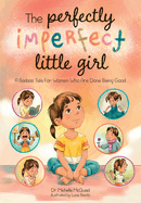 The Perfectly Imperfect Little Girl: A Badass Tale For Women Who Are Done Being Good