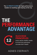 The Performance Advantage: The 12 success principles every senior leader needs to know but executive courses don't teach