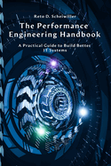 The Performance Engineering Handbook: A Practical Guide to Build Better IT Systems