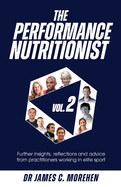 The Performance Nutritionist Vol. 2: Insights, reflections and advice from practitioners working in elite sport