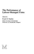 The Performance of Labour Managed Firms - Stephen, Frank H. (Editor)