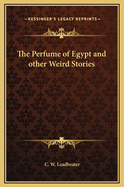 The Perfume of Egypt and Other Weird Stories