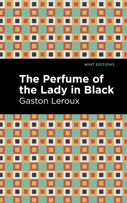 The Perfume of the Lady in Black - LeRoux, Gaston, and Editions, Mint (Contributions by)