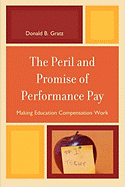 The Peril and Promise of Performance Pay: Making Education Compensation Work