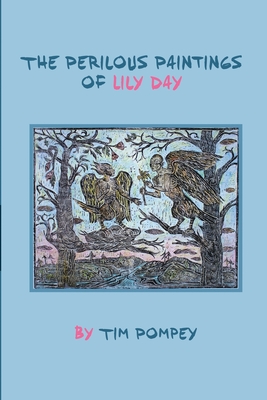 The Perilous Paintings of Lily Day - Pompey, Tim Lee