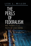 The Perils of Federalism: Race, Poverty, and the Politics of Crime Control