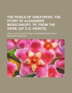 The Perils of Greatness; The Story of Alexander Menschikoff, Tr. from the Germ. [Of C.G. Nieritz]. - Nieritz, Carl Gustav