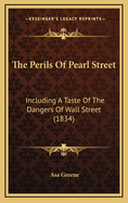 The Perils of Pearl Street: Including a Taste of the Dangers of Wall Street (1834)