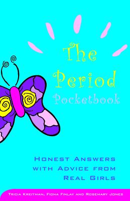 The Period Pocketbook: Honest Answers with Advice from Real Girls - Kreitman, Tricia, and Finlay, Fiona, Dr., MRC, and Jones, Rosemary, Dr.