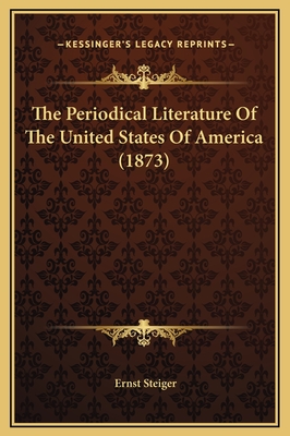 The Periodical Literature of the United States of America (1873) - Steiger, Ernst