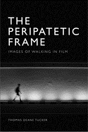 The Peripatetic Frame: Images of Walking in Cinema