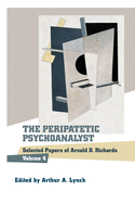 The Peripatetic Psychoanalyst: Selected Papers of Arnold D. Richards, Volume 4