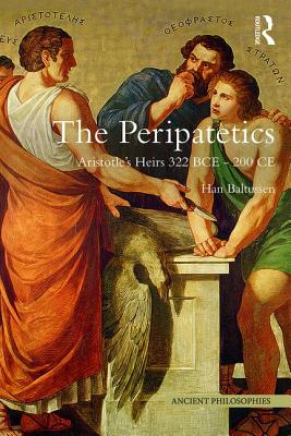 The Peripatetics: Aristotle's Heirs 322 BCE - 200 CE - Baltussen, Han