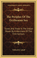 The Periplus of the Erythraean Sea: Travel and Trade in the Indian Ocean by a Merchant of the First Century