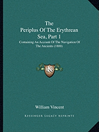 The Periplus Of The Erythrean Sea, Part 1: Containing An Account Of The Navigation Of The Ancients (1800)