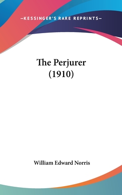 The Perjurer (1910) - Norris, William Edward