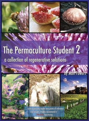 The Permaculture Student 2 - the Textbook 3rd Edition [Hardcover]: A Collection of Regenerative Solutions - Powers, Matt