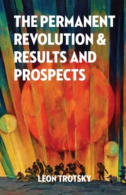 The Permanent Revolution and Results and Prospects - Trotsky, Leon, and Woods, Alan (Introduction by)