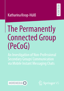 The Permanently Connected Group (PeCoG): An Investigation of Non-Professional Secondary Groups' Communication via Mobile Instant Messaging Chats