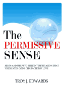 The Permissive Sense: Hints and Helps to Bible Interpretation That Vindicates God's Character of Love