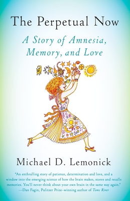 The Perpetual Now: A Story of Amnesia, Memory, and Love - Lemonick, Michael D