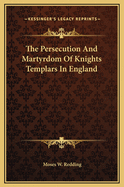 The Persecution and Martyrdom of Knights Templars in England