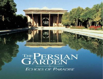 The Persian Garden: Echoes of Paradise - Khansari, Mehdi, and Moghtader, M R, and Yavari, Minouch