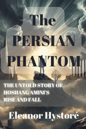 The Persian Phantom: The Untold Story of Hoshang Amini's Rise and Fall