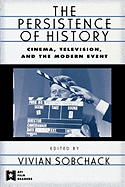 The Persistence of History: Cinema, Television and the Modern Event