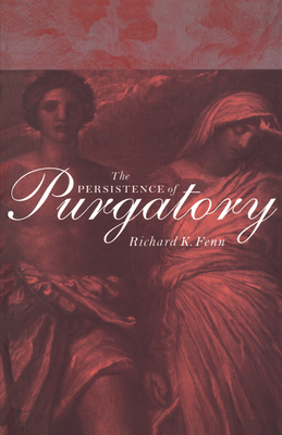 The Persistence of Purgatory the Persistence of Purgatory - Fenn, Richard K