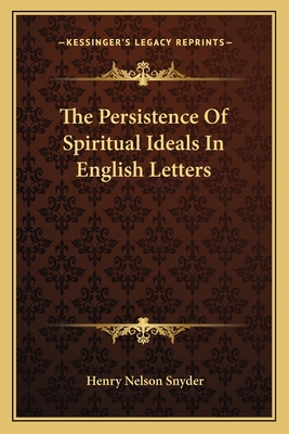 The Persistence Of Spiritual Ideals In English Letters - Snyder, Henry Nelson