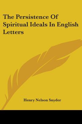 The Persistence Of Spiritual Ideals In English Letters - Snyder, Henry Nelson