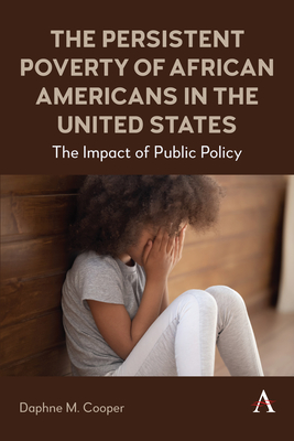 The Persistent Poverty of African Americans in the United States: The Impact of Public Policy - M Cooper, Daphne