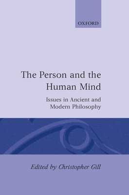 The Person and the Human Mind: Issues in Ancient and Modern Philosophy - Gill, Christopher (Editor)