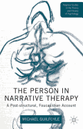 The Person in Narrative Therapy: A Post-structural, Foucauldian Account