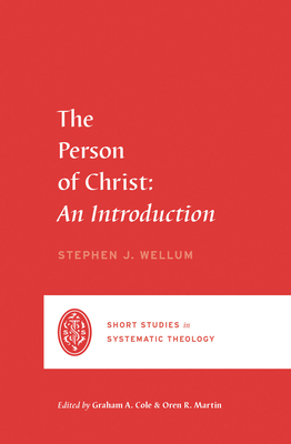 The Person of Christ: An Introduction - Wellum, Stephen J, and Cole, Graham A (Editor), and Martin, Oren R (Editor)
