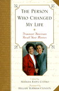 The Person Who Changed My Life: Seventy-Five Prominent Americans Recall Their Mentors - Cuomo, Matilda (Editor), and Clinton, Hillary Rodham (Foreword by)