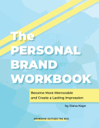 The Personal Brand Workbook: Become More Memorable and Create a Lasting Impression
